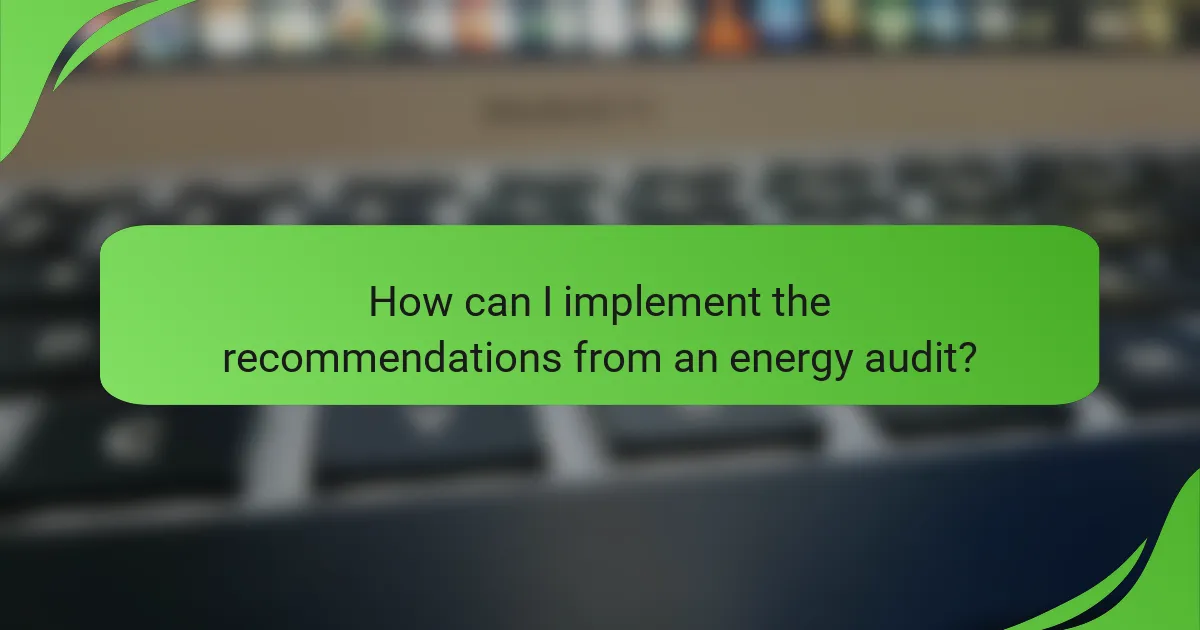How can I implement the recommendations from an energy audit?