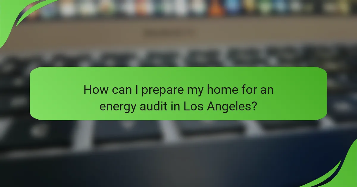 How can I prepare my home for an energy audit in Los Angeles?