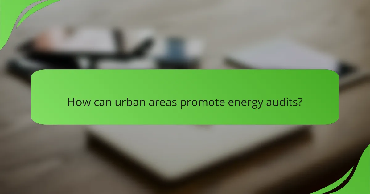 How can urban areas promote energy audits?