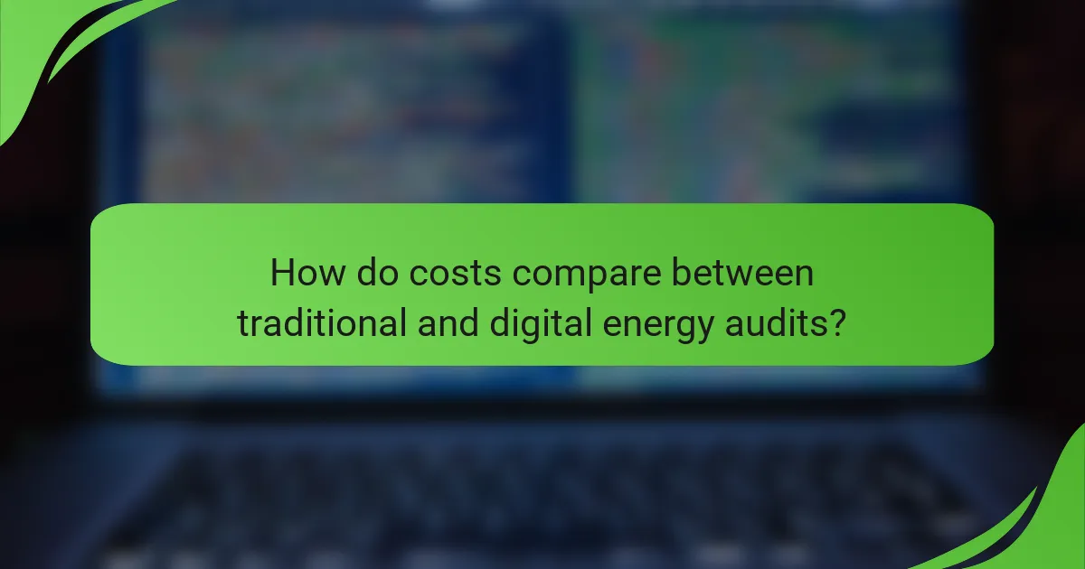 How do costs compare between traditional and digital energy audits?