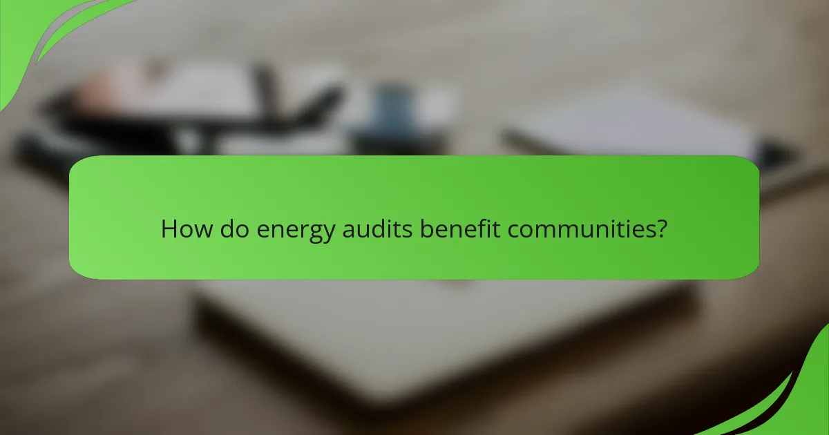 How do energy audits benefit communities?