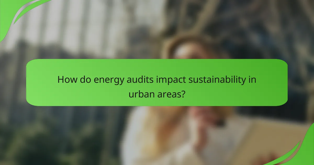 How do energy audits impact sustainability in urban areas?