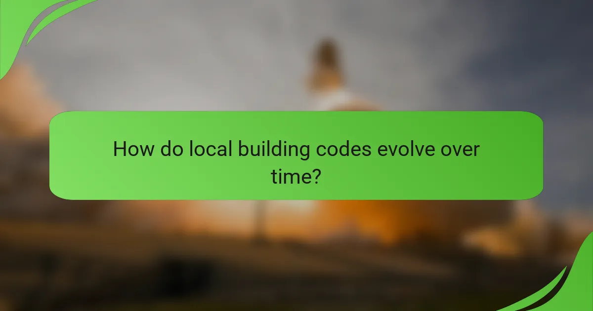 How do local building codes evolve over time?