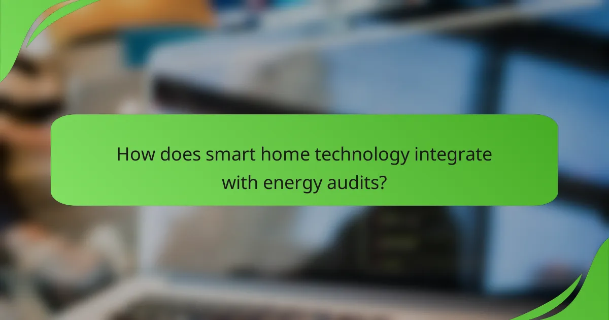 How does smart home technology integrate with energy audits?