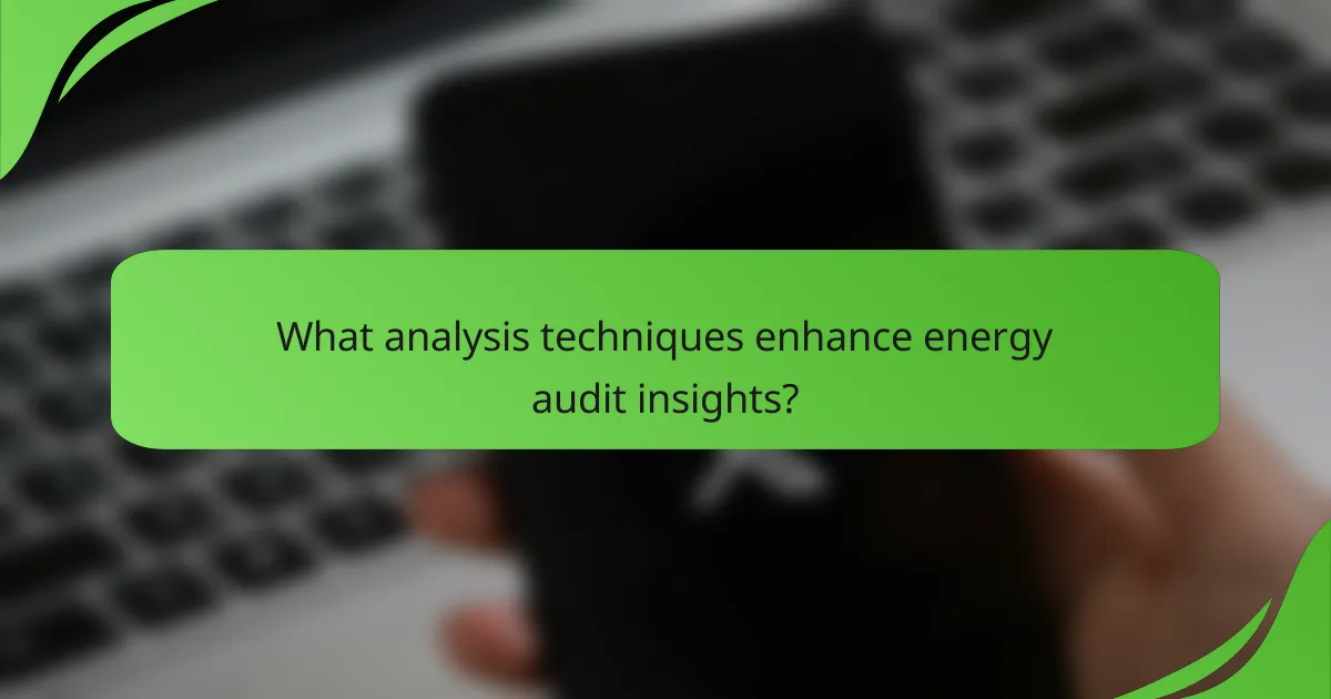 What analysis techniques enhance energy audit insights?