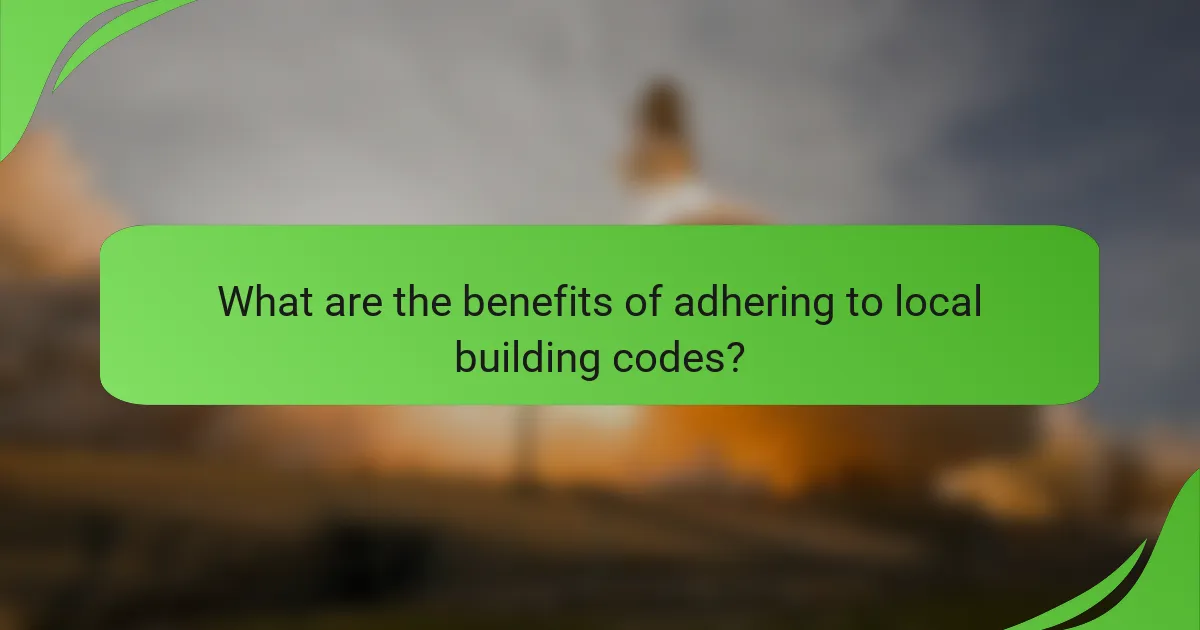 What are the benefits of adhering to local building codes?