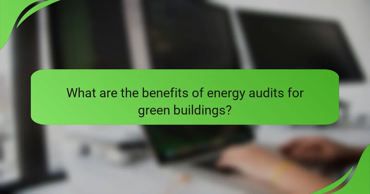 What are the benefits of energy audits for green buildings?
