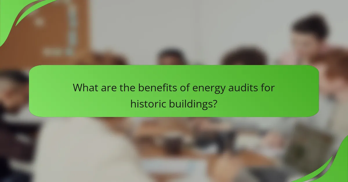 What are the benefits of energy audits for historic buildings?