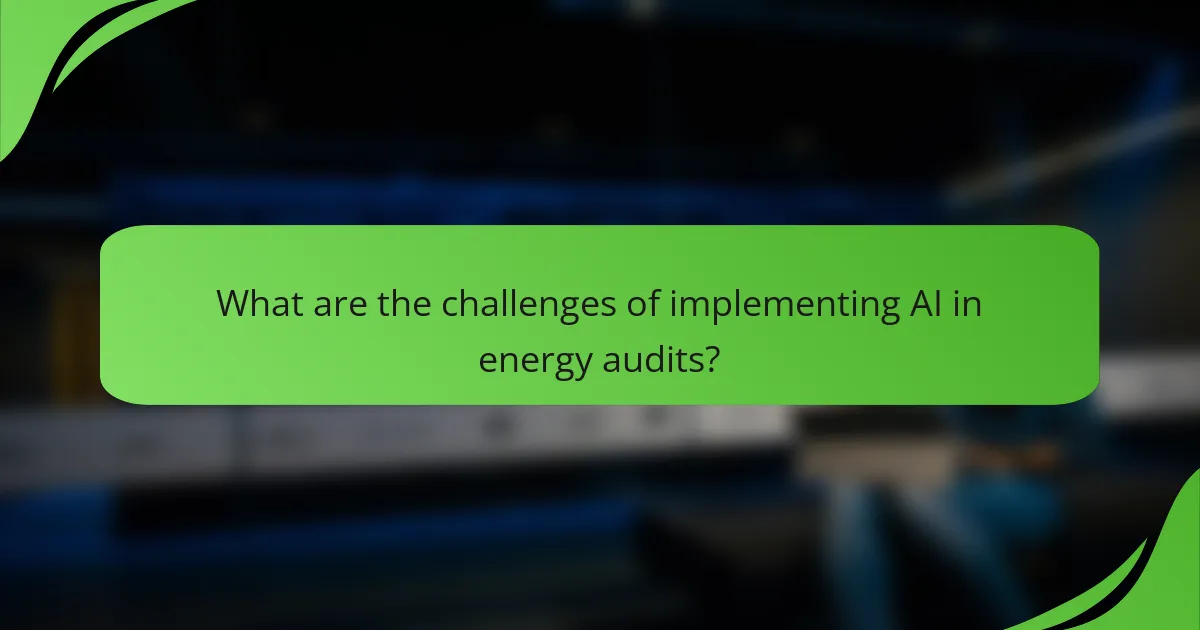 What are the challenges of implementing AI in energy audits?