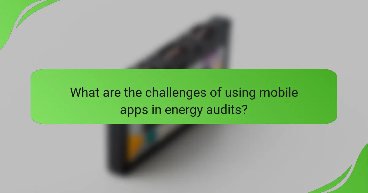 What are the challenges of using mobile apps in energy audits?