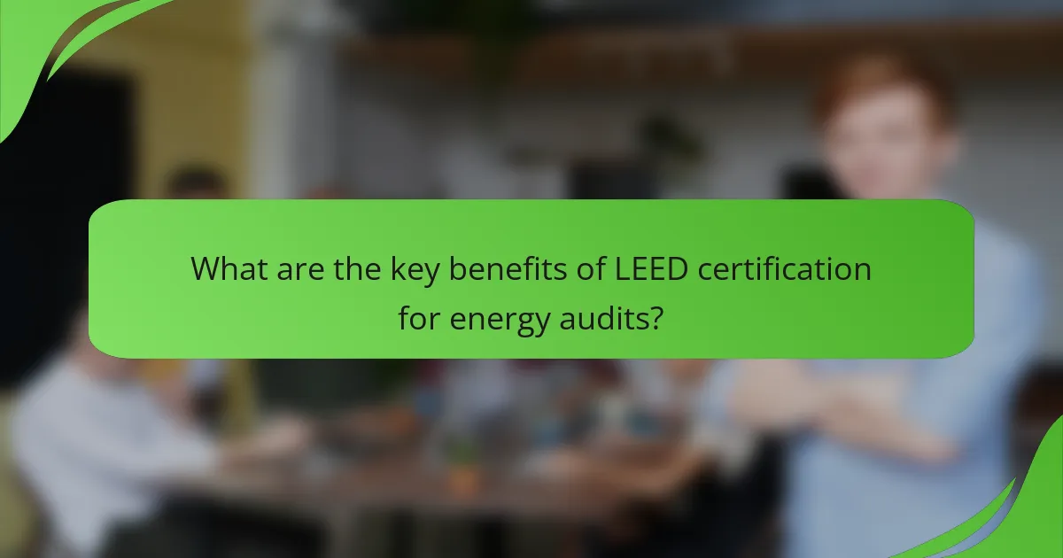 What are the key benefits of LEED certification for energy audits?
