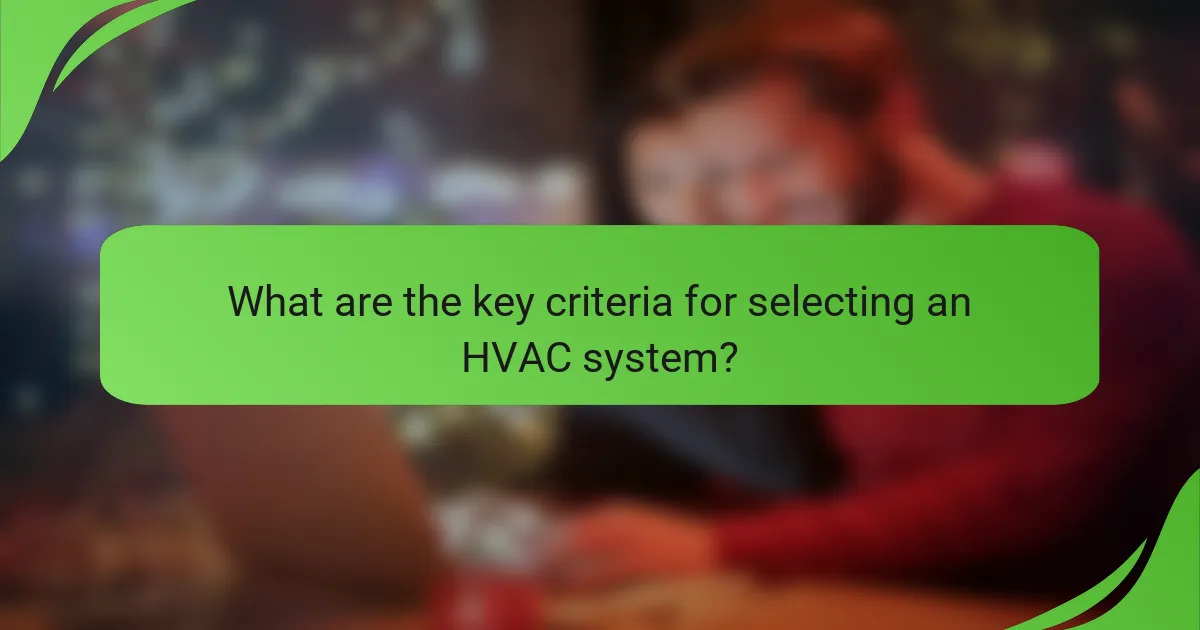 What are the key criteria for selecting an HVAC system?