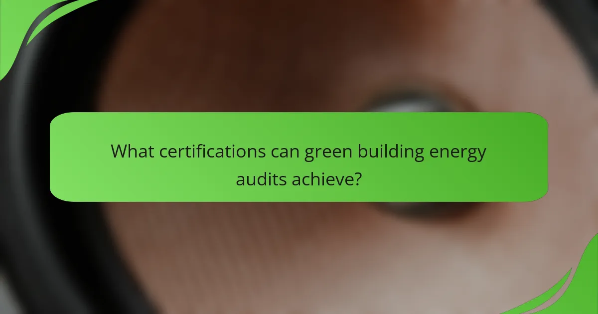 What certifications can green building energy audits achieve?