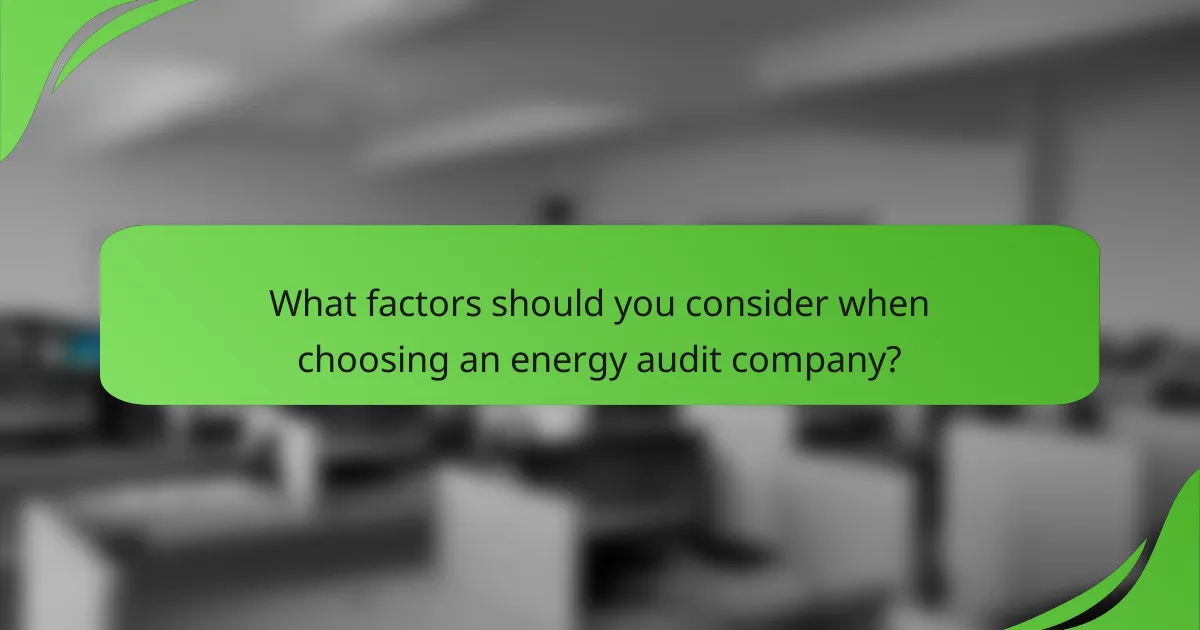 What factors should you consider when choosing an energy audit company?