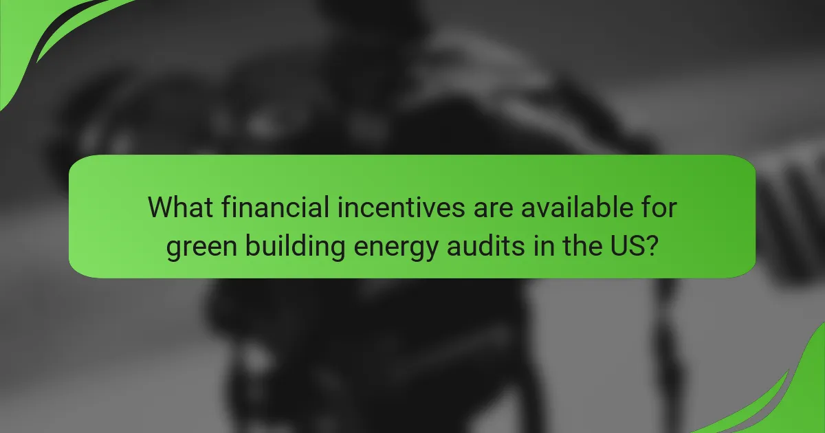 What financial incentives are available for green building energy audits in the US?