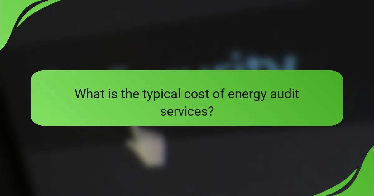 What is the typical cost of energy audit services?