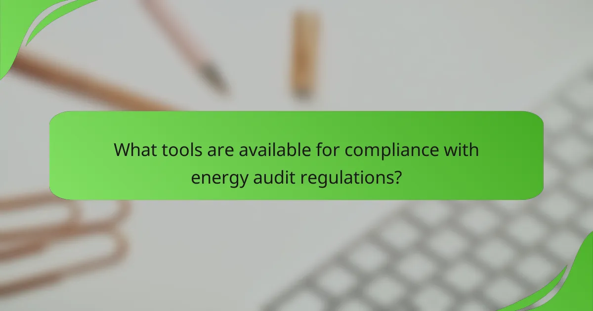 What tools are available for compliance with energy audit regulations?