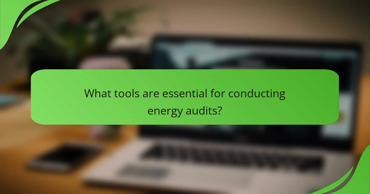 What tools are essential for conducting energy audits?