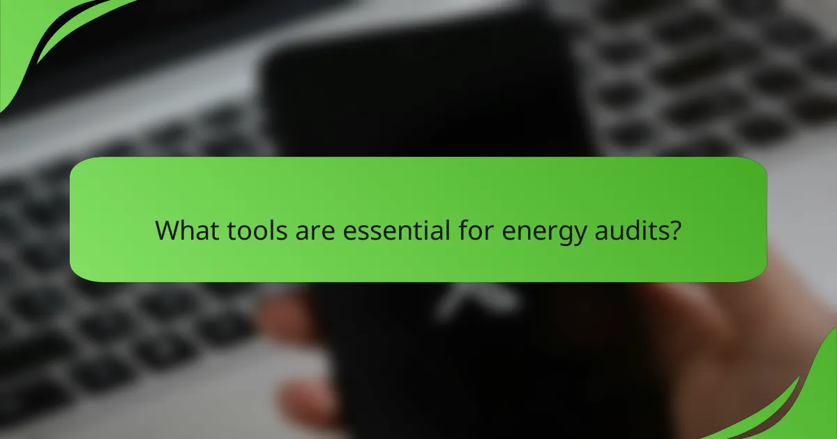 What tools are essential for energy audits?
