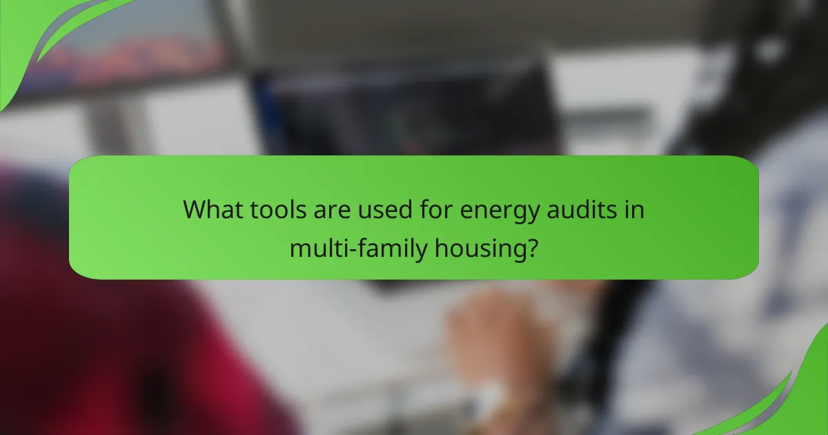 What tools are used for energy audits in multi-family housing?