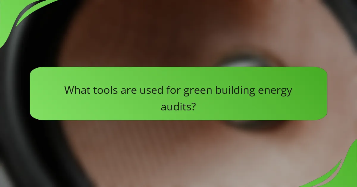 What tools are used for green building energy audits?