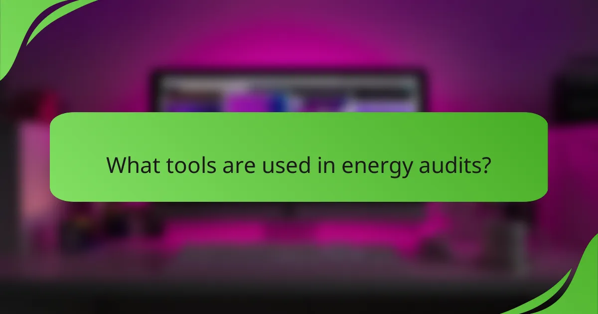 What tools are used in energy audits?
