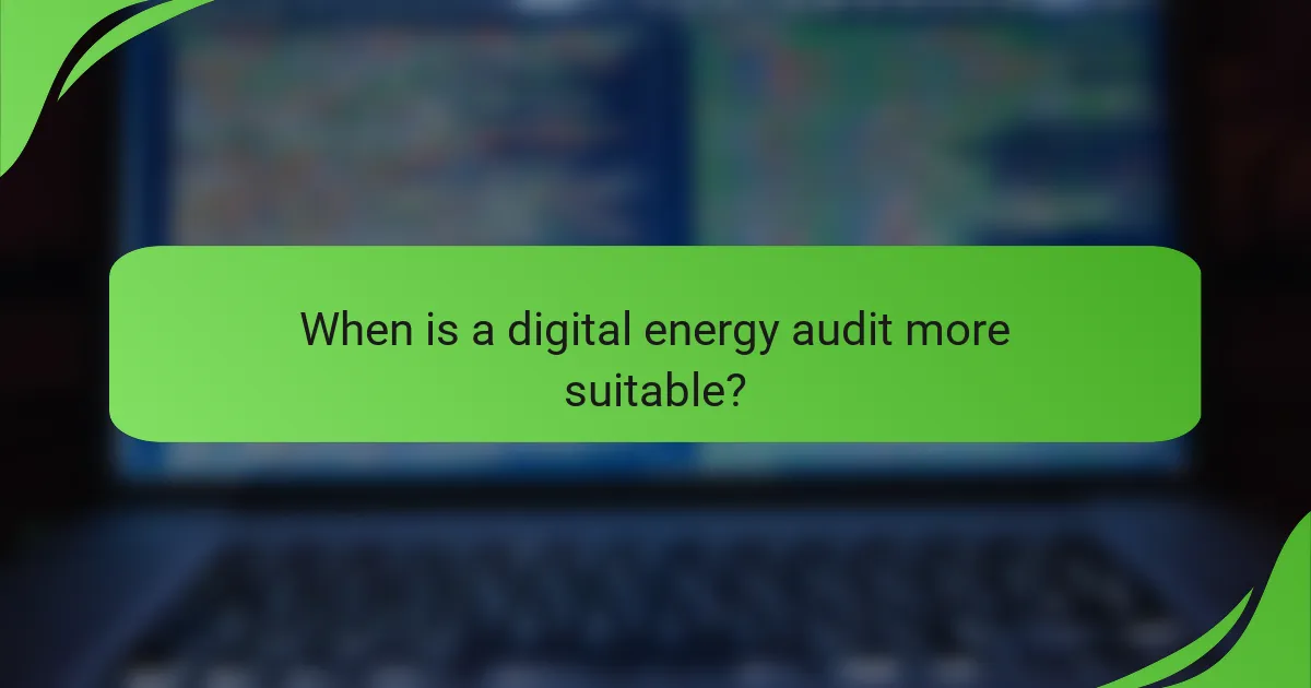 When is a digital energy audit more suitable?