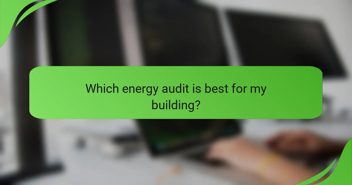 Which energy audit is best for my building?